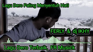 Lagu Dero Paling Menyentuh Hati, FERLY & dj. IKHY . FR Musick