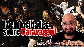 17 Curiosidades sobre Caravaggio! ...y algo sobre la expo del MUNAL.