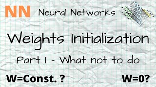 NN - 18 - Weight Initialization 1 - What not to do?