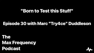 "Born to Test This Stuff" with Marc "Try4ce" Duddleson | MFP 30
