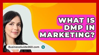 What Is DMP In Marketing? - BusinessGuide360.com