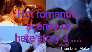 #Hot romantic scenes #Hot kissing scenes of #Hate story 3.....