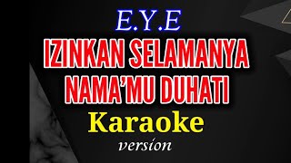 IZINKAN SELAMANYA NAMAMU DIHATI - E.Y.E  || Karaoke_version (nada pria)