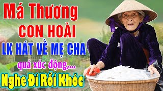 MÁ THƯƠNG CON HOÀI - Liên Khúc Nhạc Hát Về Cha Mẹ Hay Và Cảm Động Nhất 2024 #Nghe Đi Rồi Khóc