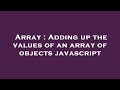 Array : Adding up the values of an array of objects javascript