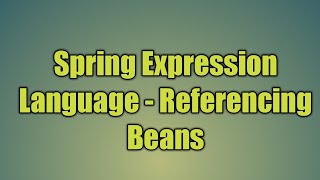 39.Spring Expression Language - Referencing Beans
