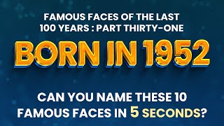 Famous People Born In 1952 | You Might Know MORE Than You Think!