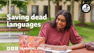 Saving dead languages ⏲️ 6 Minute English