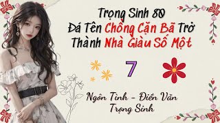 Tập 7 / Đá Tên Chồng Cặn Bã Trở Thành Nhà Giàu Số Một