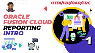 Oracle Fusion Reporting Tools (Basics to Advanced)– Why OTBI-FRC-FDI-OAC ? - Episode 1 - Siva Koya