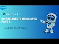 Lecture 7 : Salesforce Apex Headless Agent Integration Part 2 | Session Management & API Callouts