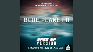 The Blue Planet (From ''Blue Planet II'') (Sped Up)
