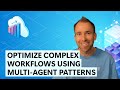 Optimize Complex Workflows Using Multi-Agent Patterns