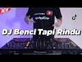 DJ BENCI TAPI RINDU (DJ KEVIN Remix)