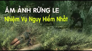 Ám Ảnh Rừng Le: Thót Tim 12 Tiếng Trong Lòng Địch - Nhiệm Vụ Nguy Hiểm Nhất Của Trinh Sát Đặc Công