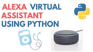 How To Create Your Own Alexa Virtual Music Assistant Using Python | Python Project Tutorial