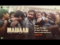 maidaan original soundtrack ajay devgn a. r. rahman manoj muntashir boney kapoor