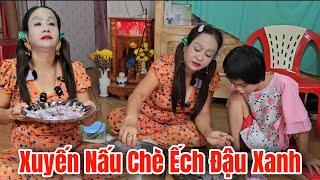 Xuyến Nấu Chè ẾCH Đậu Xanh Nước Cốt Dừa Theo Yêu Cầu Của Người Em Thái Lan