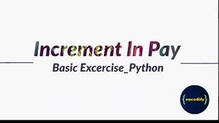 Increment In Pay | Basic Exercise | Python Exercise | Python for Beginner | Encodify