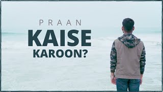 Praan - Kaise Karoon? (Official Video)