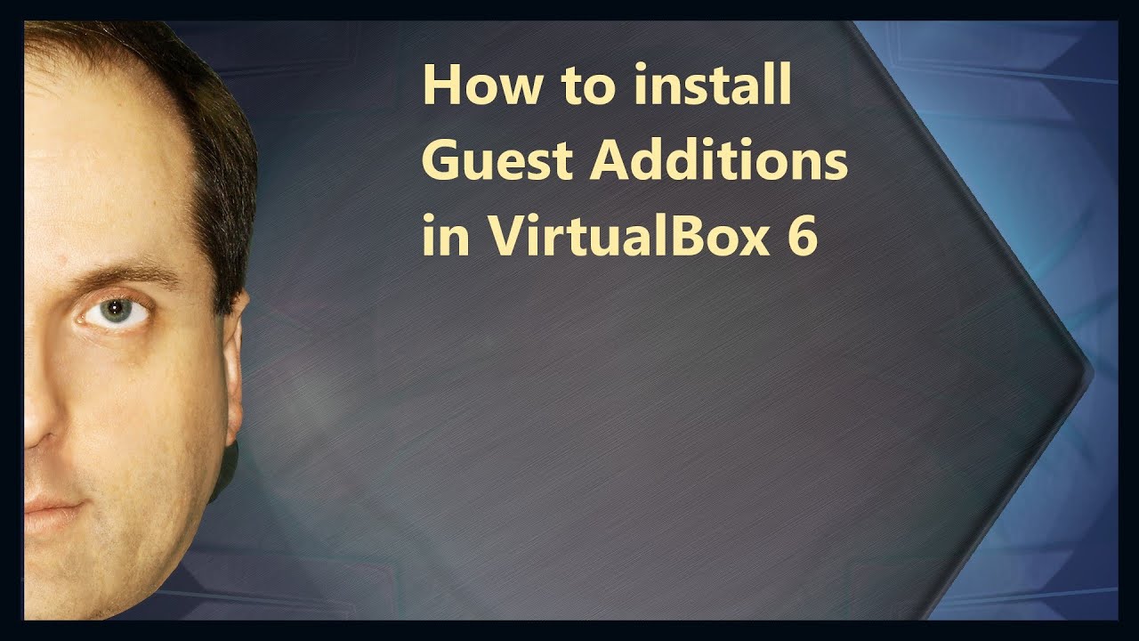 How To Install Guest Additions In VirtualBox 6 - YouTube