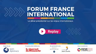 Forum France International - Le débat présidentiel sur les enjeux internationaux.