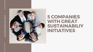 5 Companies With Great Sustainability Initiatives