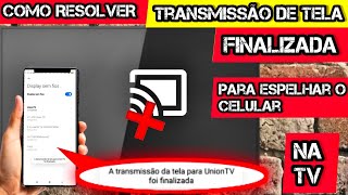 COMO RESOLVER TRANSMISSÃO DE TELA FINALIZADA PARA ESPELHAR O CELULAR NA TV | 2024