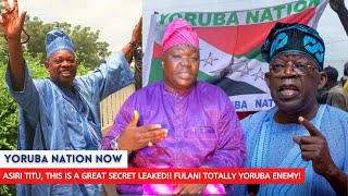 ASIRI TITU, THIS IS A GREAT SECRET LEAKED!! FULANI TOTALLY YORUBA ENEMY!!