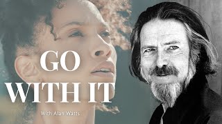 GO WITH IT with Alan Watts - It Will Give YOU Goosebumps...