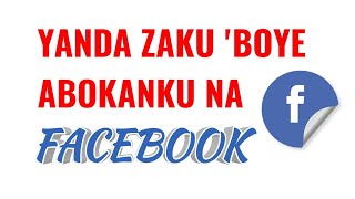 Yanda Zaku 'Boye Abokanku Na Facebook, Domin Kariya Daga Damfara Da Hacking || Hide Facebook Friends