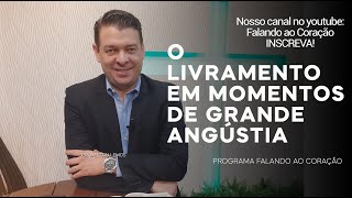 O LIVRAMENTO EM MOMENTOS DE GRANDE ANGÚSTIA | Programa Falando ao Coração | Pastor Welton Lemos.