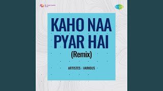 Kaho Naa Pyaar Hai Remix