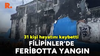 Filipinler'de feribotta yangın: 31 kişi hayatını kaybetti