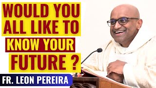 WOULD YOU ALL LIKE TO KNOW YOUR FUTURE? | Father Leon Pereira | Medjugorje Insights #medjugorje