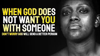 When God Does Not Want You With Someone | Powerful Motivation