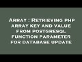 Array : Retrieving php array key and value from postgresql function parameter for database update