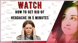 How To Get Rid Of A Headache Naturally | Migraine Relief | Migraine Treatment