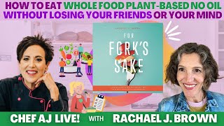 How to Eat Whole Food Plant-Based No Oil Without Losing Your Friends or Your Mind with Rachael Brown