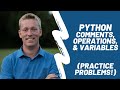 Python Comments, Operations, and Variables - Practice Problems