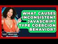 What Causes Inconsistent JavaScript Type Coercion Behavior? - JavaScript Toolkit