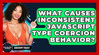 What Causes Inconsistent JavaScript Type Coercion Behavior? - JavaScript Toolkit