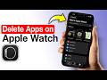 How to Delete Apps on Apple Watch - Step by Step