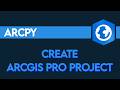 Creating an ArcGIS Pro Project (aprx) with ArcPy | Python for ArcGIS Pro