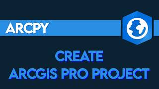 Creating an ArcGIS Pro Project (aprx) with ArcPy | Python for ArcGIS Pro