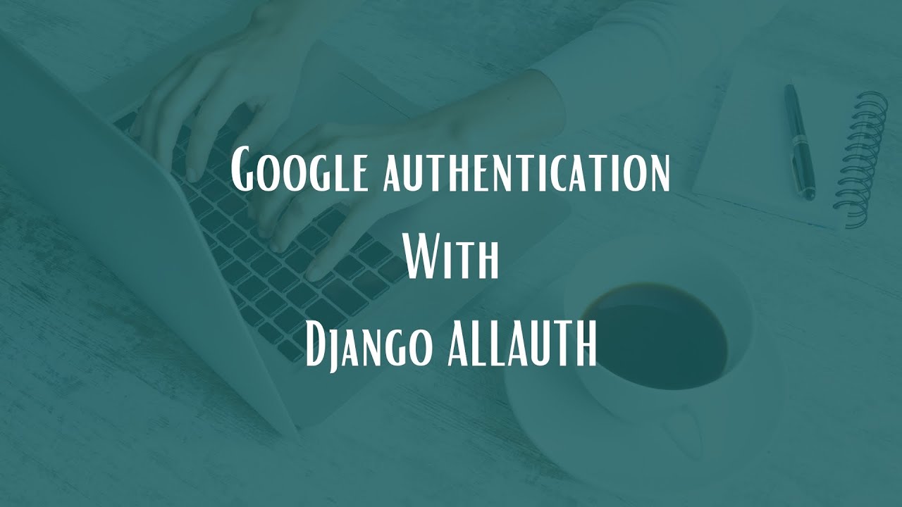 Setting Up Django Social Authentication With Allauth? || Google ...