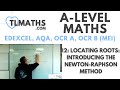 A-Level Maths: I2-06 Locating Roots: Introducing the Newton-Raphson Method