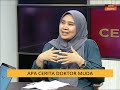 Cerita Sebalik Berita: Apa cerita doktor muda