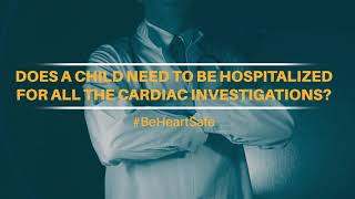 Does a child need to be hospitalized for all the cardiac investigations? | Apollo Hospitals