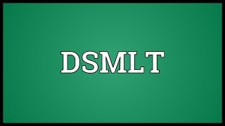 DSMLT Meaning